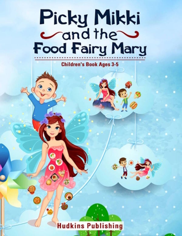 Picky Mikki and the Food Fairy Mary, Child's Story Ages 3-5, Hudkins Publishing