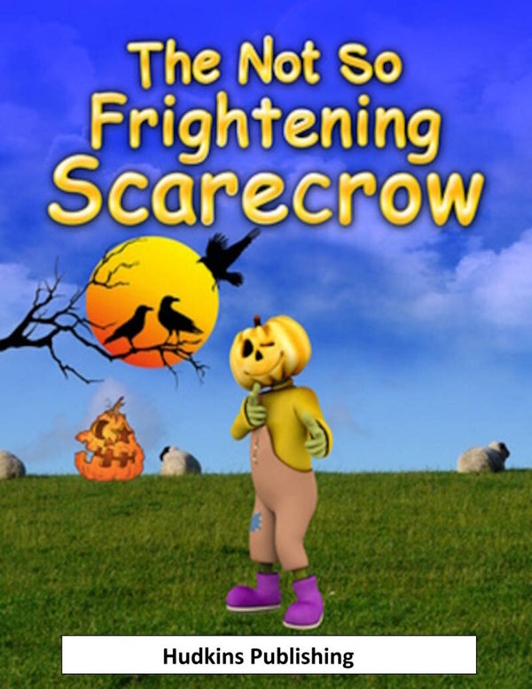 The Not So Frightening Scarecrow, Child's Story Ages 3-5, Hudkins Publishing
