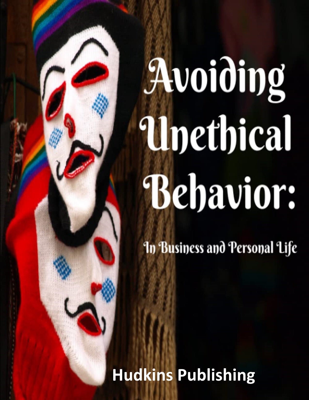 Avoiding Unethical Behavior:  In Business and Personal Life, Self Help Book, Hudkins Publishing