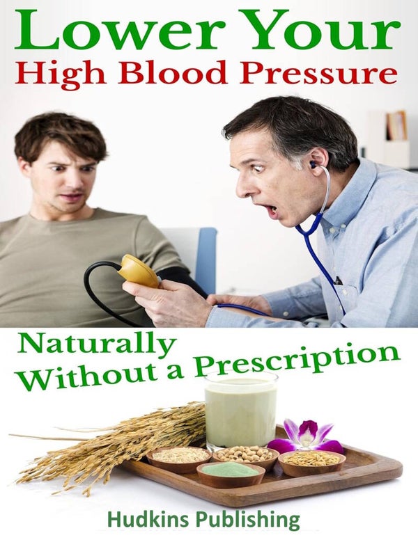 Lower Your High Blood Pressure Naturally Without a Prescription, Self Help Book, Hudkins Publishing