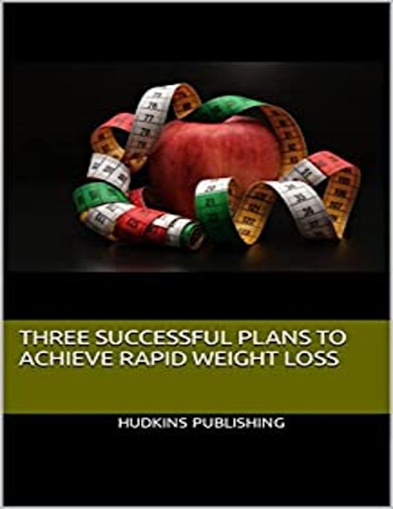 Three Successful Plans to Achieve Rapid Weight Loss, Self Help Book, Hudkins Publishing