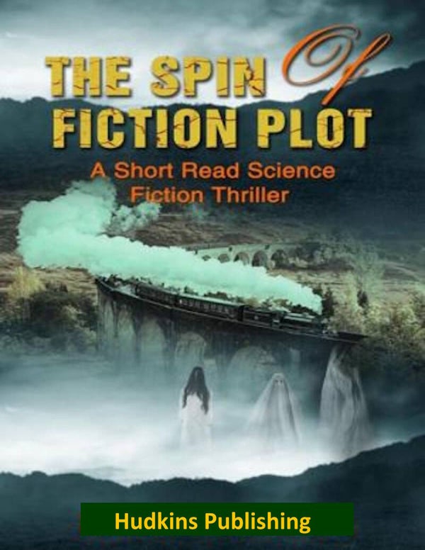 The Spin of Fiction Plot A Short Read Science Fiction Thriller, Hudkins Publishing