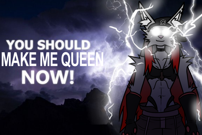 MAKE ME QUEEN NOW!