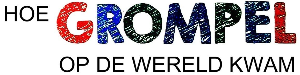 Hoe Grompel op de wereld kwam