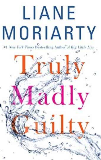 Truly Madly Guilty By Liane Moriarty,  418 pages Hardcover