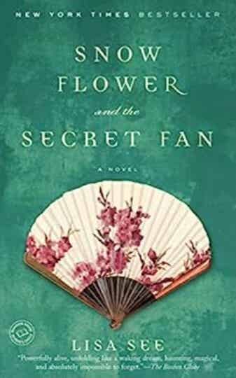 Snow Flower and the Secret  Fan by Lisa See.  269 pages, Paperback