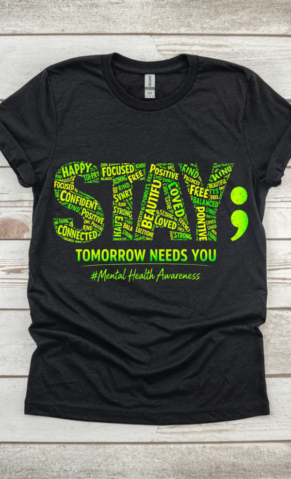 Stay, Tomorrow Needs You Mental Health Awareness Tee