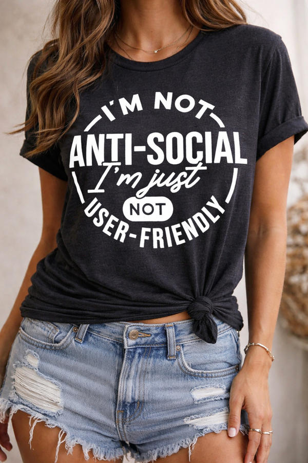 I’m Not Anti-Social, I’m Just Not User-Friendly Tee