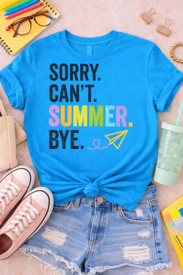 Sorry. Can’t. Summer. Bye. Tee | Fun Last Day of School Shirt