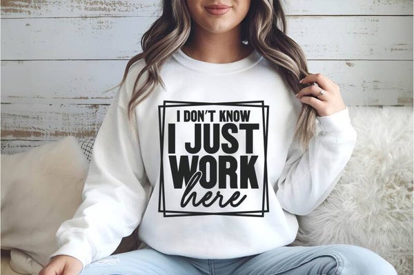 I Don’t Know, I Just Work Here Funny Graphic Sweatshirt