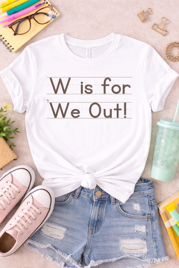 W Is for We Out School Staff Tee | Funny Last Day of School Staff Shirt  Descr