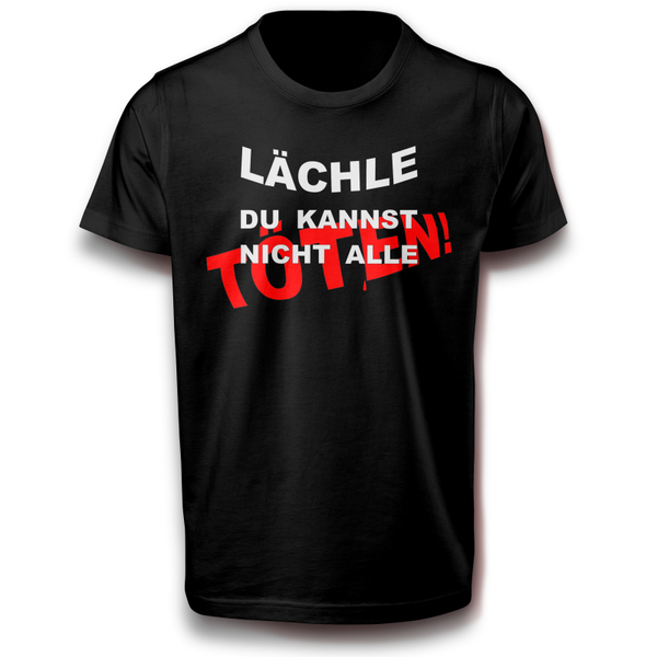Lächle Spruch alle töten Frauen Männer T-Shirt 134 - 3XL Baumwolle Lustig Spaß Geschenkidee
