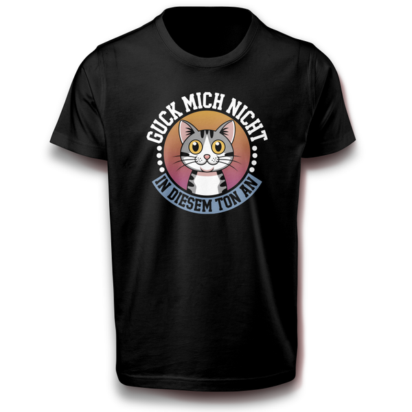 Freche Katze Lustiges T-Shirt - Guck mich nicht in diesem Ton an - Unisex Shirt