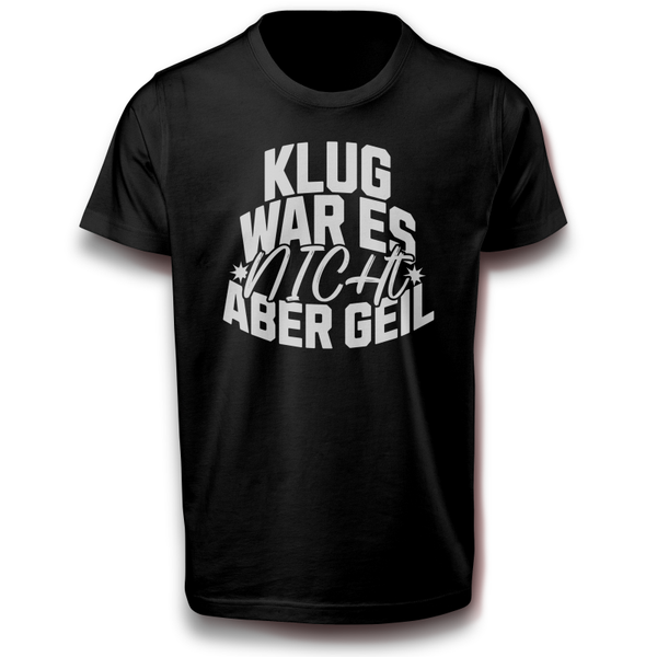 Lustiges T-Shirt Männer – Klug war es nicht aber geil – Funshirt Geschenk