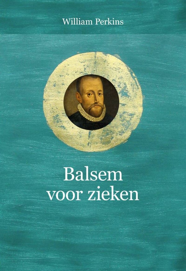 Balsem voor zieken - William Perkins