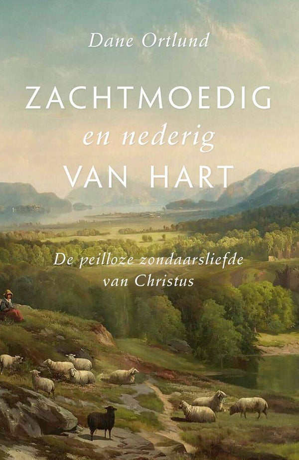 Zachtmoedig en nederig van hart - Dane Ortlund