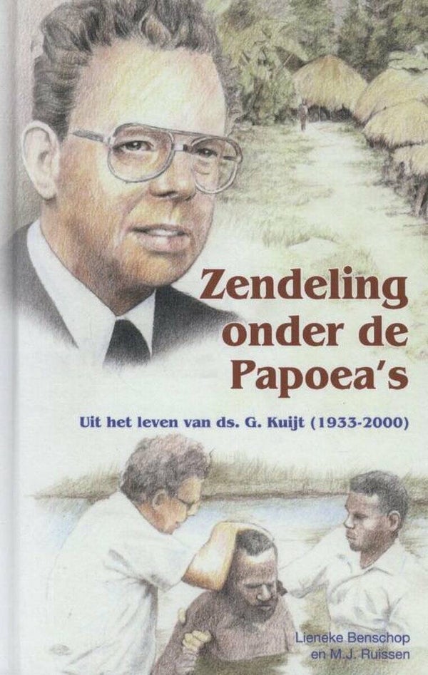Zendeling onder de Papoea's - Lieneke Benschop en M.J. Ruissen
