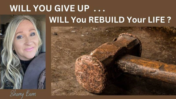 WILL YOU GIVE UP WILL YOU REBUILD YOUR LIFE