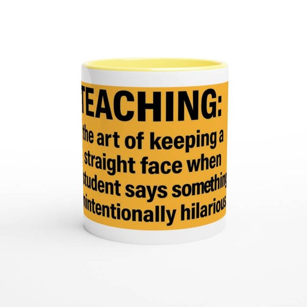 Humorous Teacher's 11oz Ceramic Mug: "The Art of Keeping a Straight Face" - Yellow Inside