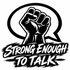 Strong Enough To Talk